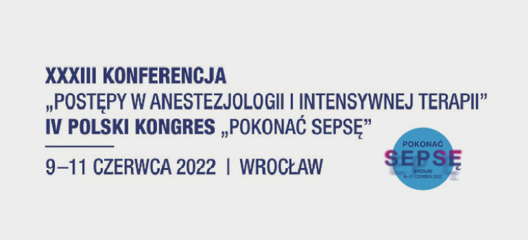XXXIII Konferencja „Postępy w Anestezjologii i Intensywnej Terapii” połączona z IV Polskim Kongresem „Pokonać sepsę”. 